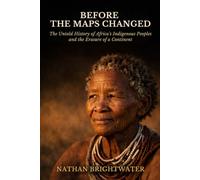 Before the Maps Changed: The Untold History of Africa's Indigenous Peoples and the Erasure of a Continent