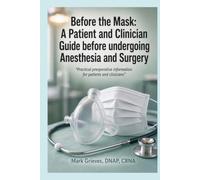Before the Mask: A Patient and Clinician Guide before undergoing Anesthesia and Surgery: Practical Preoperative Information for Patients and Clinicians
