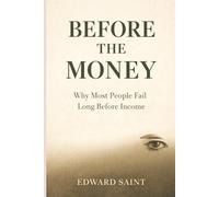 Before The Money: Why Most People Fail Long Before Income