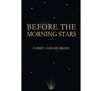 Before the Morning Stars: Christ and His Bride