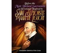 Before the Most Blessed Sacrament: A Devotional Inspired by Saint Alphonsus Maria de Liguori