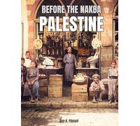 Before The Nakba Palestine: A Coffee Table Book with Colorized Photography of 19th and Early 20th Century Palestinian Life, Culture, Streets, Markets, ... - Preserving Palestinian History and Heritage