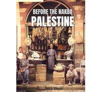 Before The Nakba Palestine: A Coffee Table Book with Colorized Photography of 19th and Early 20th Century Palestinian Life, Culture, Streets, Markets, ... - Preserving Palestinian History and Heritage