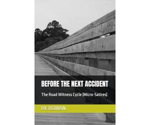 BEFORE THE NEXT ACCIDENT: The Road Witness Cycle (Micro-Satires)