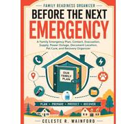 Before the Next Emergency: A Family Emergency Plan, Contact, Evacuation, Supply, Power Outage, Document Location, Pet Care, and Recovery Organizer