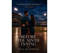 Before the Ninth Inning: A High Heat Baseball Romance with an Established Couple, Teammate’s Sister, Secret Relationship to Marriage, Team Ownership Battle, Career Crossroads and Injury Comeback