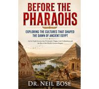 BEFORE THE PHARAOHS: Exploring the Cultures That Shaped the Dawn of Ancient Egypt