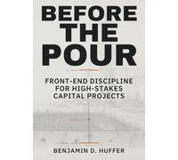 Before the Pour: Front-End Discipline for High-Stakes Capital Projects