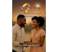 Before the Ring: God-Honoring Dating and Courtship