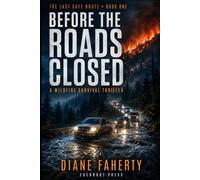 Before The Roads Closed: A Wildfire Survival Thriller of Three Alerts, Six Hours, and a Guide Who Reads Terrain Instead of Panic