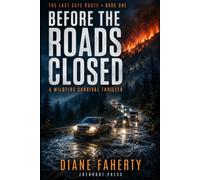 Before The Roads Closed: A Wildfire Survival Thriller of Three Alerts, Six Hours, and a Guide Who Reads Terrain Instead of Panic