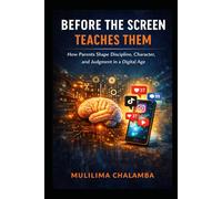 Before the Screen Teaches Them: How Parents Shape Discipline, Character, and Judgment in a Digital Age