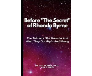 Before "The Secret" of Rhonda Byrne: The Thinkers She Drew on And What they Got Right and Wrong