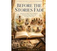 Before the Stories Fade: Questions for Elders About Childhood, Parenthood, Regret, Repair, and the Legacy They Leave