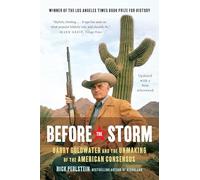 Before the Storm: Barry Goldwater and the Unmaking of the American Consensus