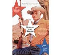 Before the Storm: Barry Goldwater and the Unmaking of the American Consensus