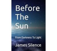 Before The Sun: From Darkness To Light