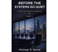 BEFORE THE SYSTEMS GO QUIET: A Novel of Corporate Conscience