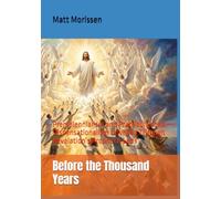 Before the Thousand Years: Premillennialism and Pretribulational Dispensationalism Unveiled Through Revelation’s Prophetic Lens