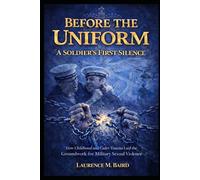 Before the Uniform: A Soldier's First Silence: How Childhood Trauma and Institutional Betrayal Laid the Groundwork for a Soldier's Journey