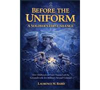 Before the Uniform: A Soldier's First Silence: How Childhood Trauma and Institutional Betrayal Laid the Groundwork for a Soldier's Journey