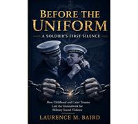 Before the Uniform: A Soldier's First Silence: How Childhood Trauma and Institutional Betrayal Laid the Groundwork for a Soldier's Journey
