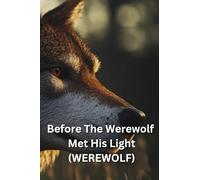 Before The Werewolf Met His Light (WEREWOLF)