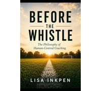 Before the whistle: The Philosophy of Human Centered Coaching