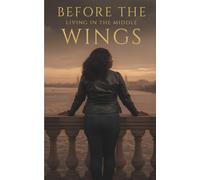Before the Wings: Living in the Middle