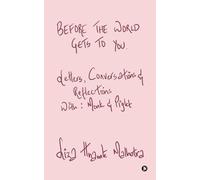 Before The World Gets to You: Letters, Conversations and Reflections