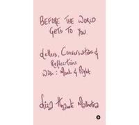 Before The World Gets To You: Letters, Conversations And Reflections