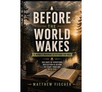 Before the world wakes - 5 Minute Devotions for men: 5-Minute Morning Devotions for Men: 365 Days of Scripture, Reflection, Prayer & Practical Action to Start Your Day With God