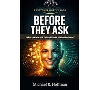 Before They Ask: The Playbook for The Customer Sensor Economy How AI Agents, Sensors and Self-Optimizing Systems Re-Write Customer Experience
