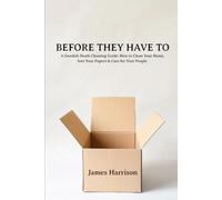 Before They Have To: A Swedish Death Cleaning Guide: How to Clean Your Home, Sort Your Papers & Care for Your People