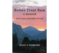 Before Trout Bum A Memoir: Early Years With John Gierach