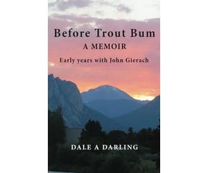 Before Trout Bum A Memoir: Early Years With John Gierach