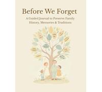 Before We Forget: A Guided Journal to Preserve Family History, Memories & Traditions
