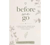Before We Go: A Middle School Memory Book for Friendship, School Memories & Future Dreams