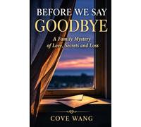 Before We Say Goodbye: A Family Mystery of Love, Secrets and Loss