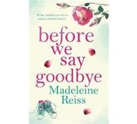 Before We Say Goodbye by Madeleine Reiss Inconnu (Auteur)