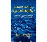 Before We Say Goodnight by Hank Frazee Hank Frazee (Auteur)