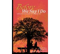 Before We Say I Do: A Journal to Guide Couples to Everlasting Love