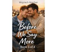Before We Say More: A Heartfelt Gay Romance About Second Chances, Emotional Intimacy, and Friends-to-Lovers Love - Book 3 of the Quiet Moments Series