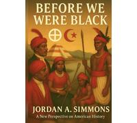 Before We Were Black: Rediscovering the Nations, Tribes, and True History of Southeastern Black Americans