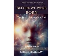 BEFORE WE WERE BORN: The Sacred Stages of the Soul Before Incarnation Volume I
