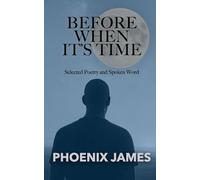 BEFORE WHEN IT'S TIME: Selected Poetry and Spoken Word