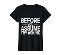 Before You Assume Try Asking Communication Respect |- T-Shirt Graphique avec Valeur, Femme, Noir, XL