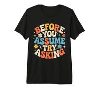 Before You Assume Try Asking Respect des Communications - T-Shirt Haut de Gamme