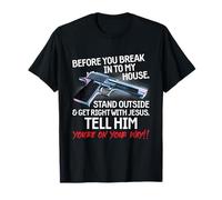 Before You Break Into My House Stand Outside - 2nd Amendment T-Shirt