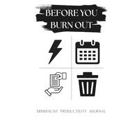 Before You Burn Out: A Daily Planner and Productivity Journal for Time Management, Task Prioritization, Focus Improvement, Stress Reduction, and Work-Life Balance